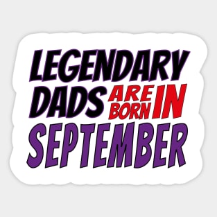 Legendary Dads Are Born In September Sticker